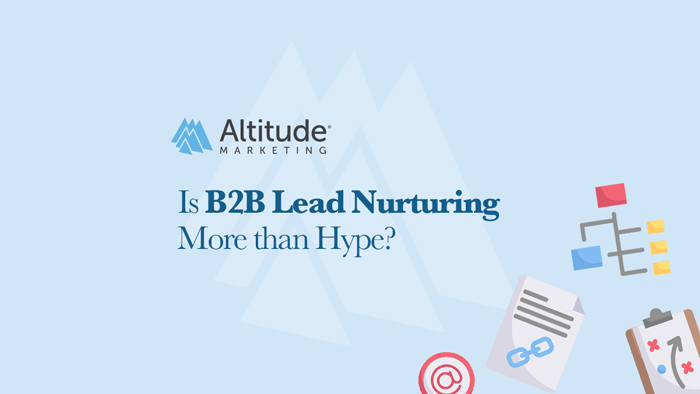 B2B Lead Nurturing: Is it just hype?
