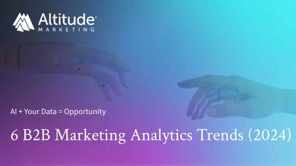 6 Major B2B Marketing Analytics Trends for 2024