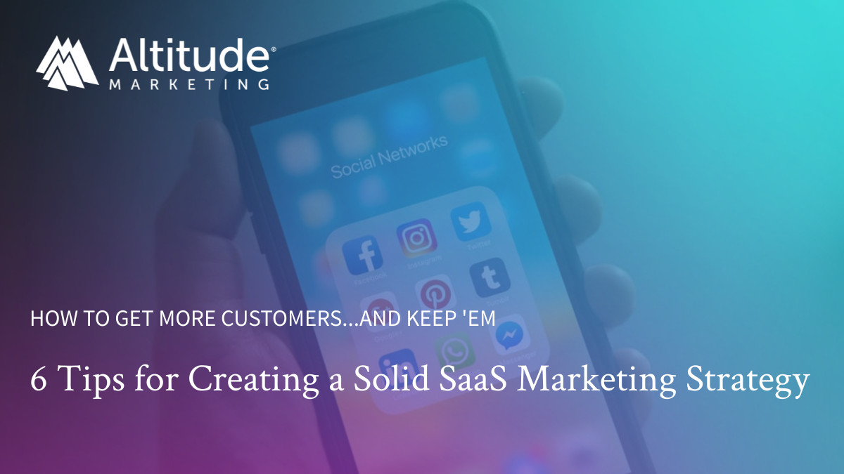 6 Tips for Creating a Solid SaaS Marketing Strategy