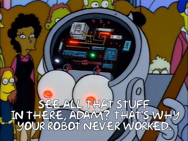 Stuff inside robots is what makes robots work. AIs, too. Credit to Frinkiac.