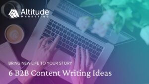 Image that says: Bring new life to your story. 6 B2B Content Writing Ideas