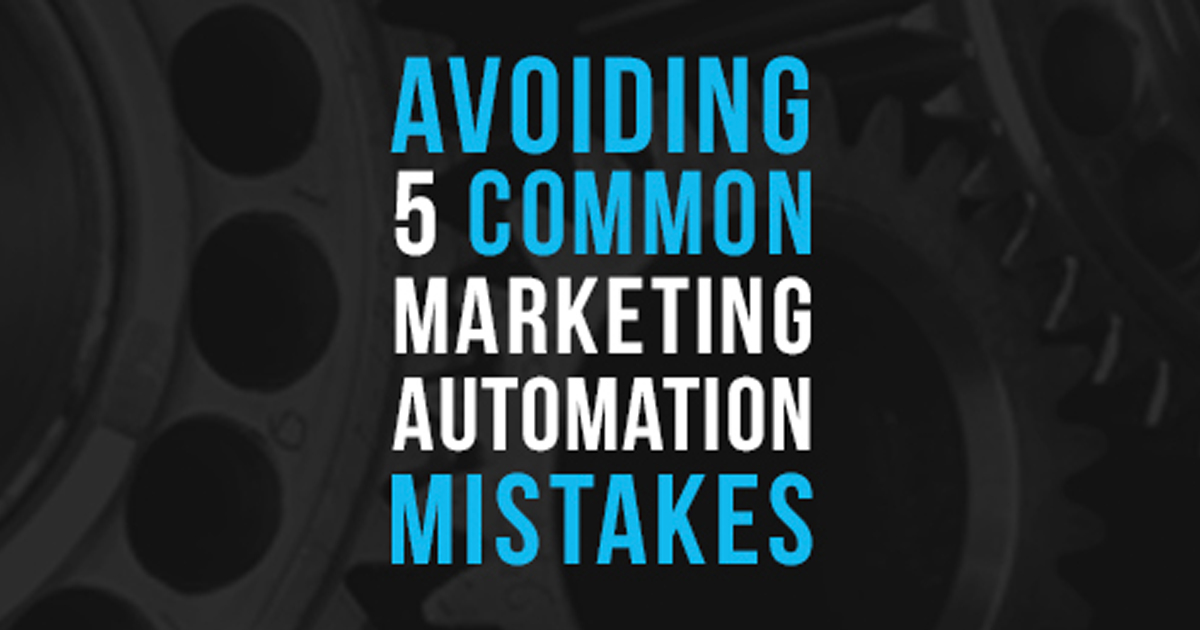 New Series: Avoiding 5 Common Marketing Automation Mistakes