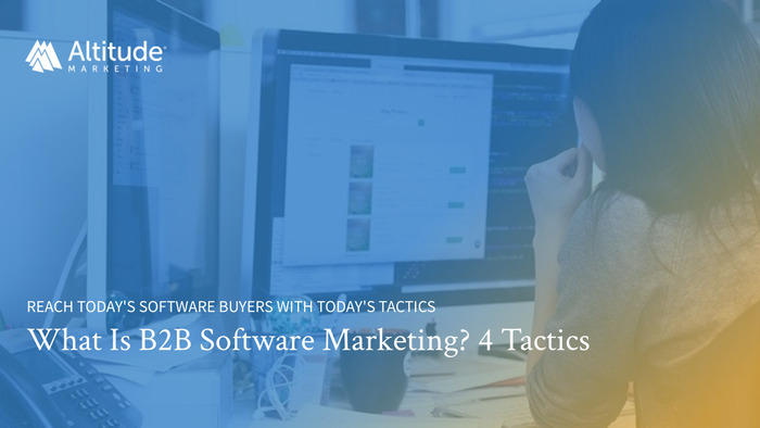 Reach today's software buyers with today's tactics. What is B2B software marketing? 4 tactics