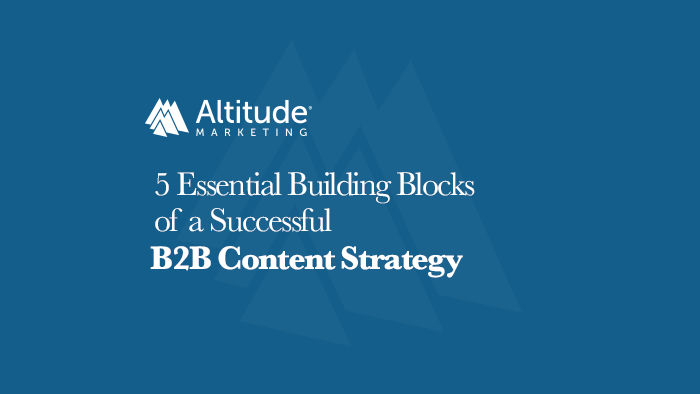 5 Building Blocks of an Awesome B2B Content Strategy