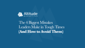 The 4 Mistakes Leaders Make in Tough Times: Featured Image