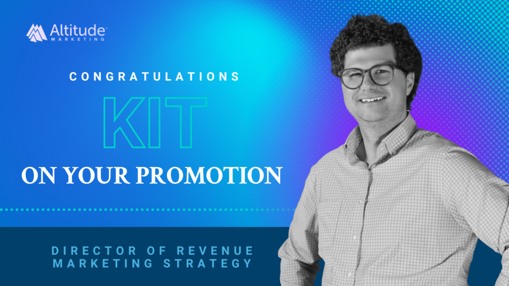 Congratulations Kit on your promotion – Director of Revenue Marketing Strategy at Altitude Marketing. Image features Kit, a smiling man with curly hair and glasses, in a black-and-white photo against a blue and purple gradient background with the Altitude Marketing logo.